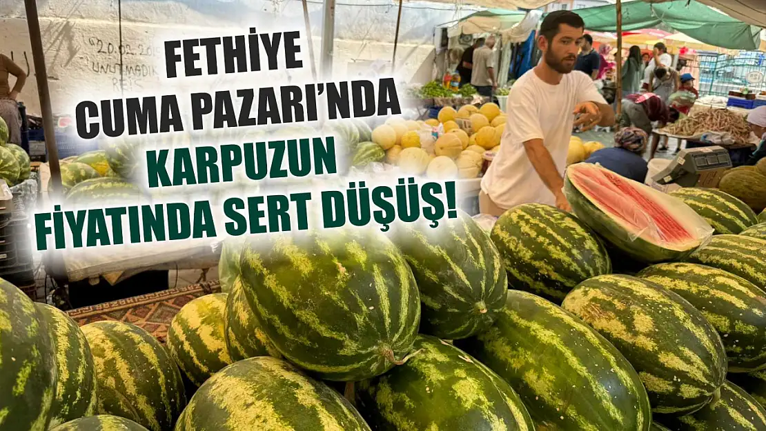 Fethiye Cuma Pazarı'nda Karpuzun Fiyatında Sert Düşüş Ne Kadar Oldu