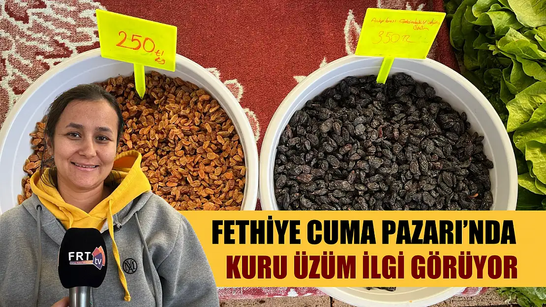 Fethiye Cuma Pazarı'nda Kuru Üzüm İlgi Görüyor