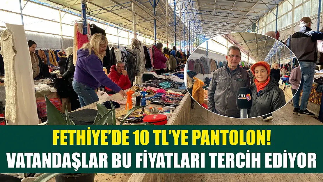 Fethiye'de 10 TL'ye pantolon! Vatandaşlar bu fiyatları tercih ediyor