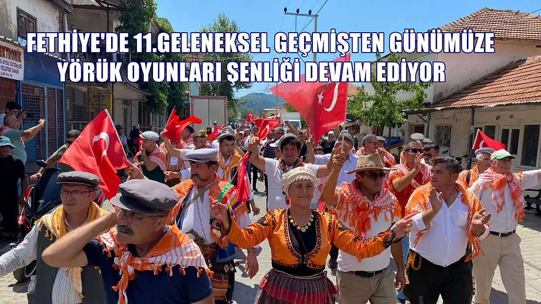 Fethiye'de 11.Geleneksel Geçmişten Günümüze Yörük Oyunları Şenliği Devam Ediyor