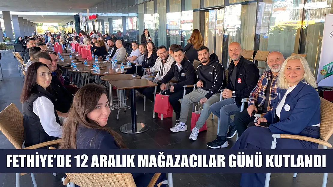 Fethiye'de 12 Aralık Mağazacılar Günü Kutlandı