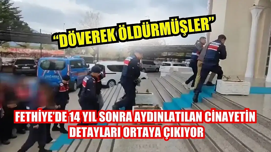 Fethiye'de 14 Yıl Sonra Aydınlatılan Cinayetin Detayları Ortaya Çıkıyor