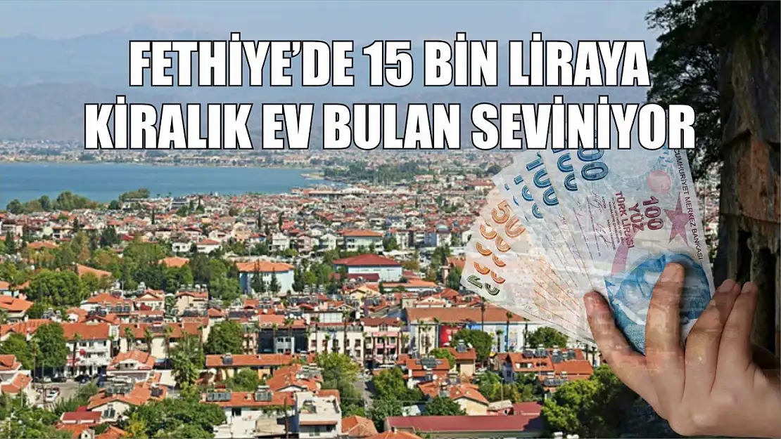 Fethiye'de 15 Bin Liraya Kiralık Ev Bulan Seviniyor