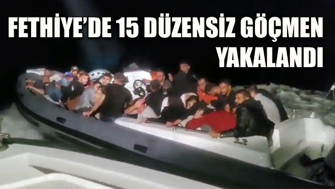 Fethiye'de 15 düzensiz göçmen yakalandı