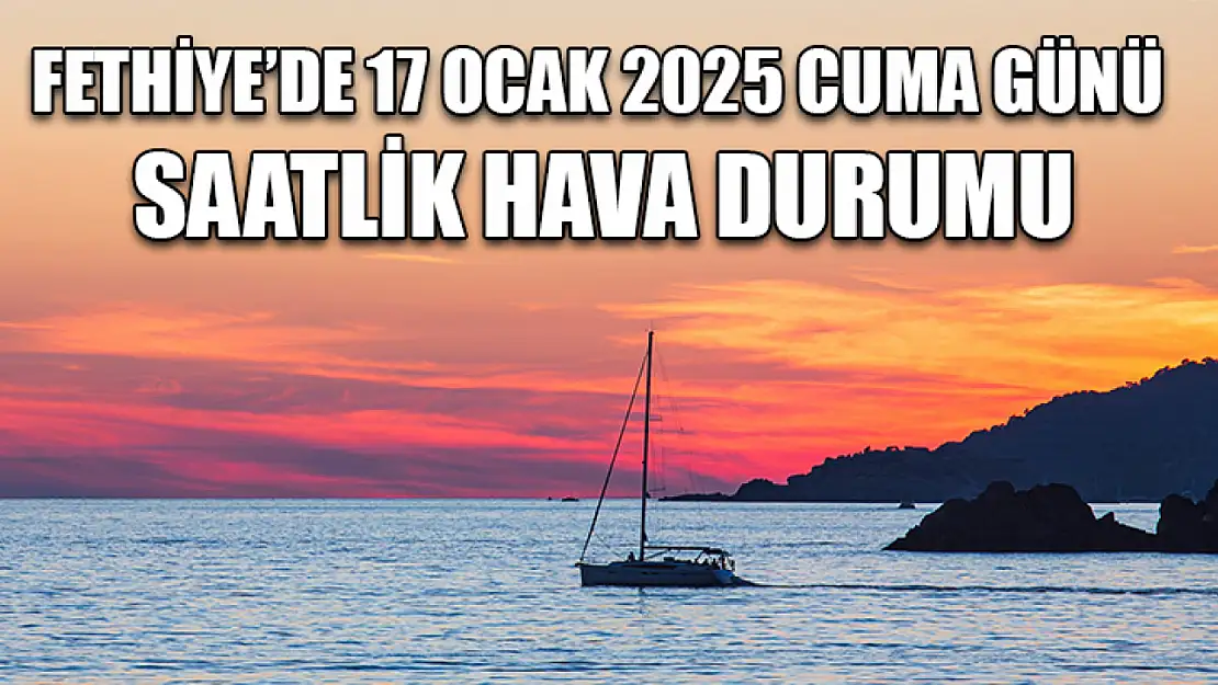 Fethiye'de 17 Ocak 2025 Cuma Günü Saatlik Hava Durumu