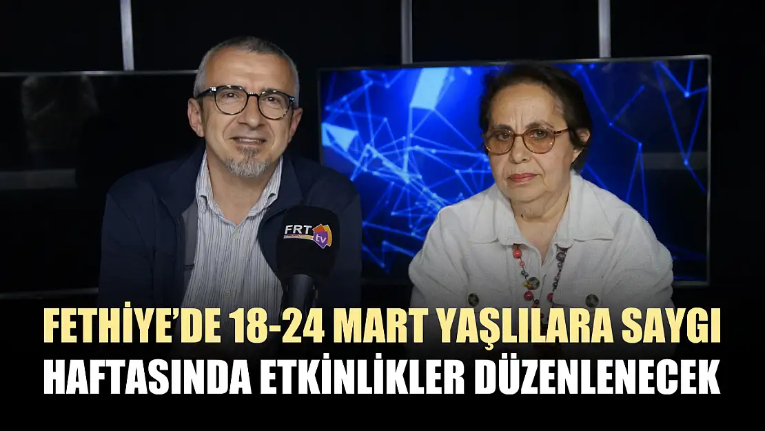 Fethiye'de 18-24 Mart Yaşlılara Saygı Haftasında Etkinlikler Düzenlenecek