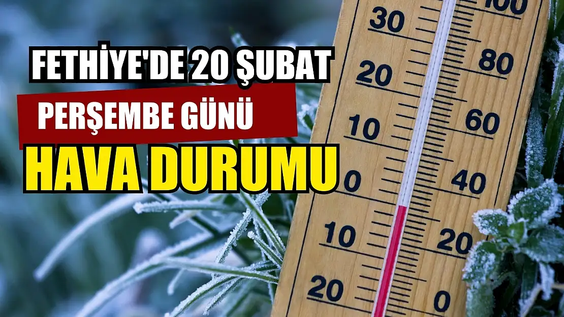 Fethiye'de 20 Şubat Perşembe günü hava durumu