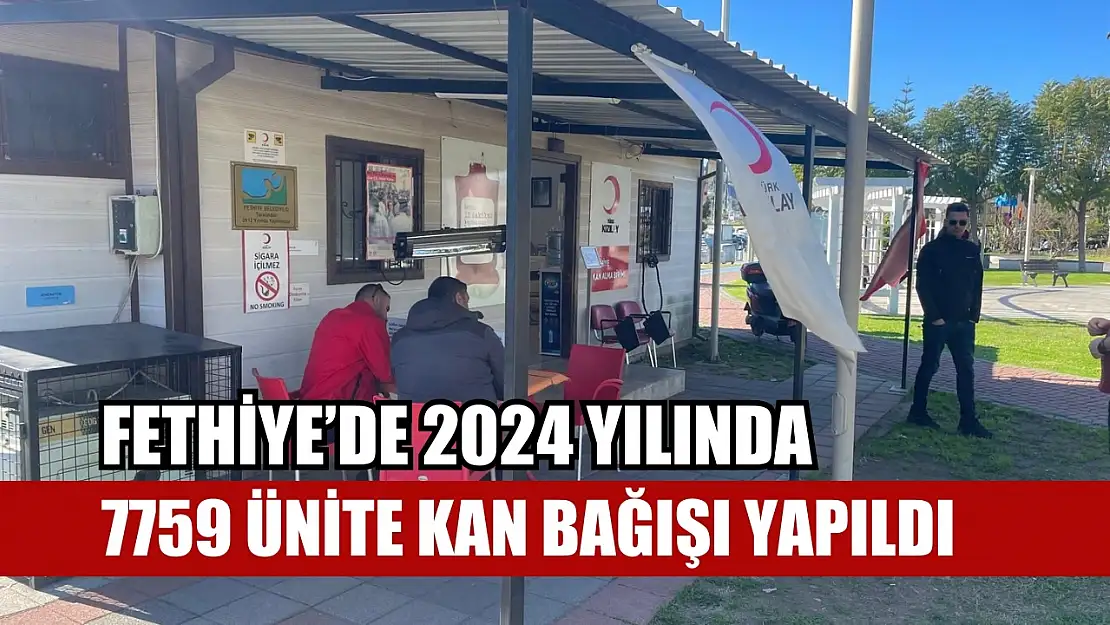 Fethiye'de 2024 yılında 7759 ünite kan bağışı yapıldı