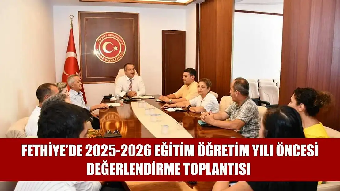 Fethiye'de 2025-2026 Eğitim Öğretim Yılı Öncesi Değerlendirme Toplantısı