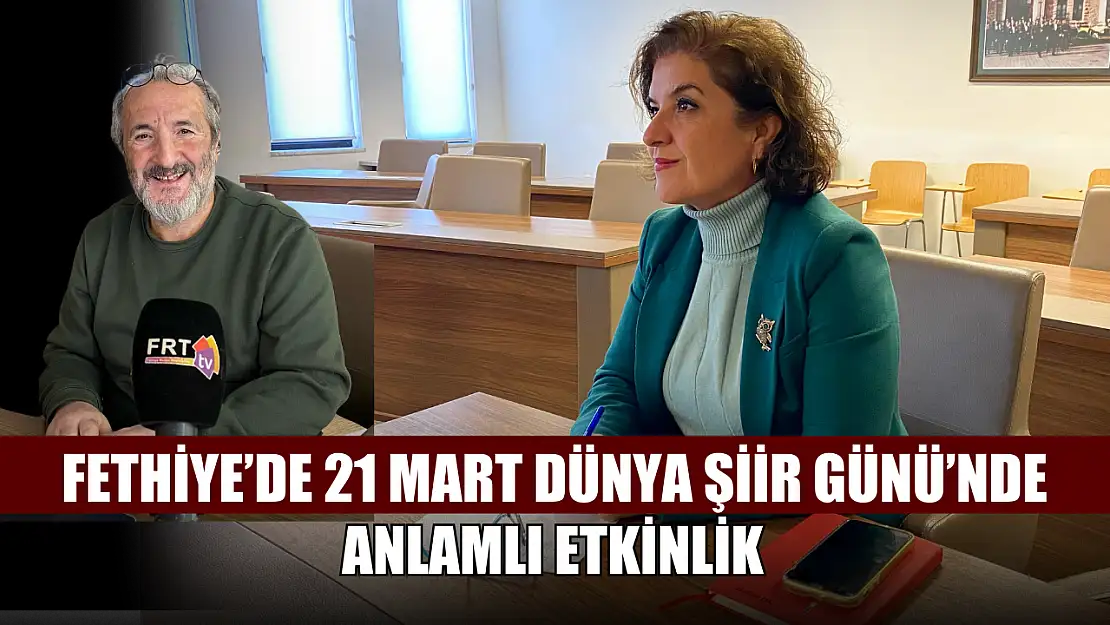 Fethiye'de 21 Mart Dünya Şiir Günü'nde anlamlı etkinlik