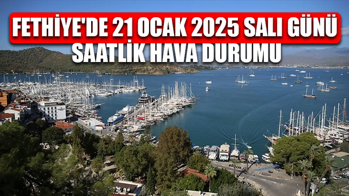 Fethiye'de 21 Ocak 2025 Salı Günü Saatlik Hava Durumu