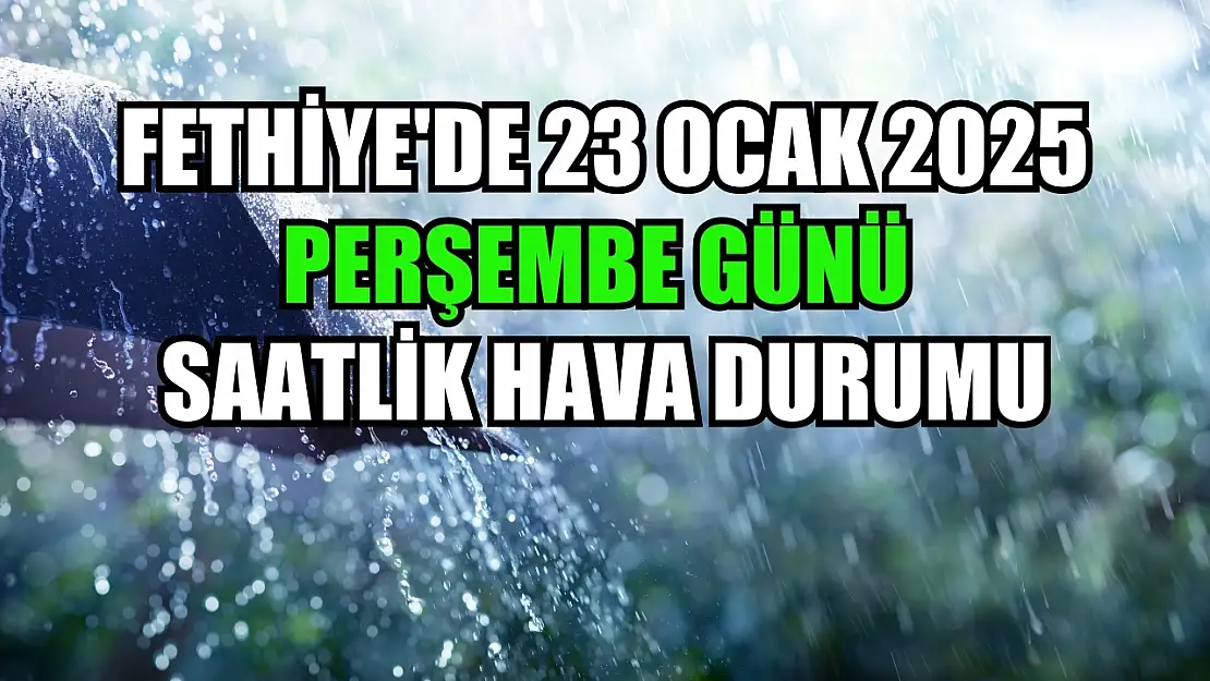 Fethiye'de 23 Ocak 2025 Perşembe Günü Saatlik Hava Durumu