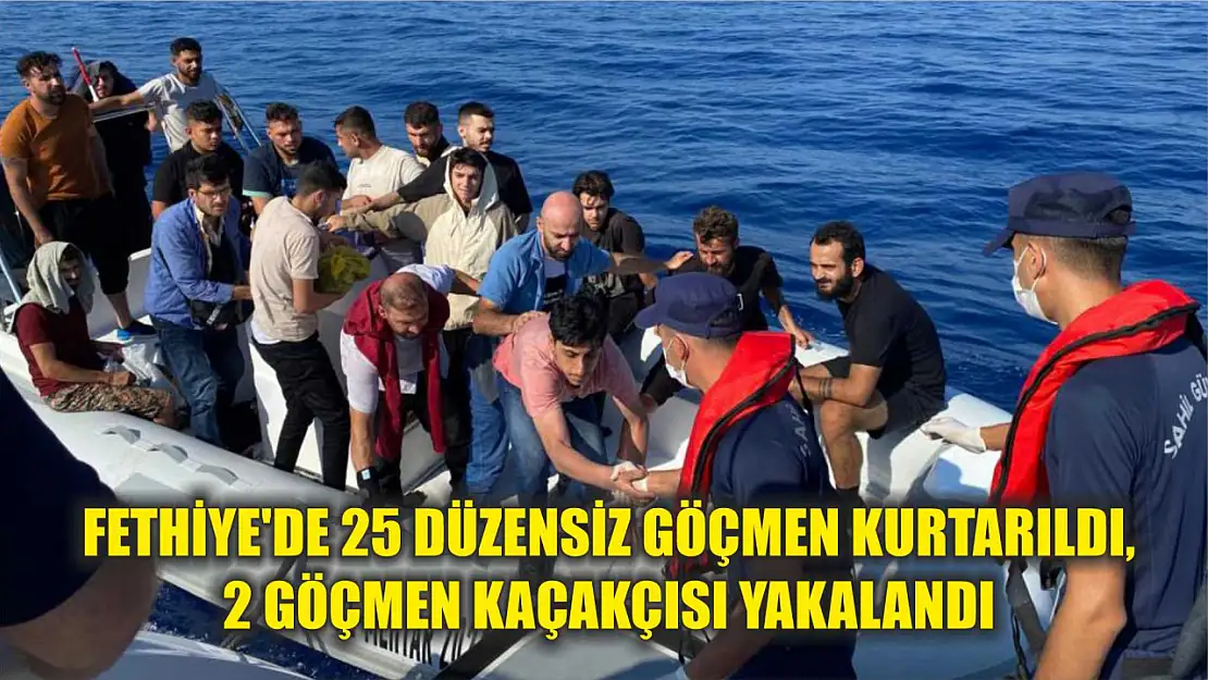 Fethiye'de 25 düzensiz göçmen kurtarıldı, 2 göçmen kaçakçısı yakalandı