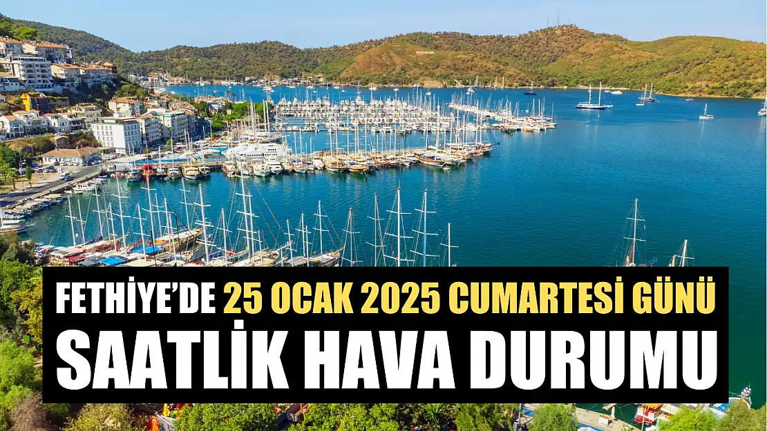 Fethiye'de 25 Ocak 2025 Cumartesi Günü Saatlik Hava Durumu