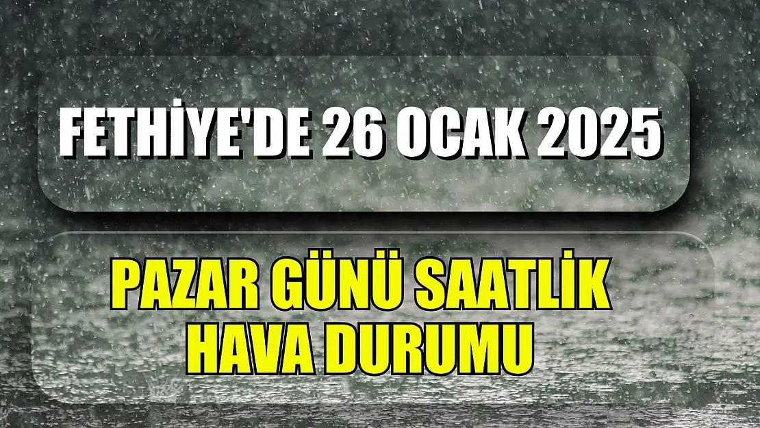 Fethiye'de 26 Ocak 2025 Pazar Günü Saatlik Hava Durumu