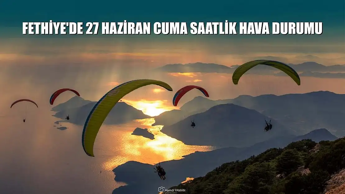 Fethiye'de 27 Haziran Cuma Saatlik Hava Durumu