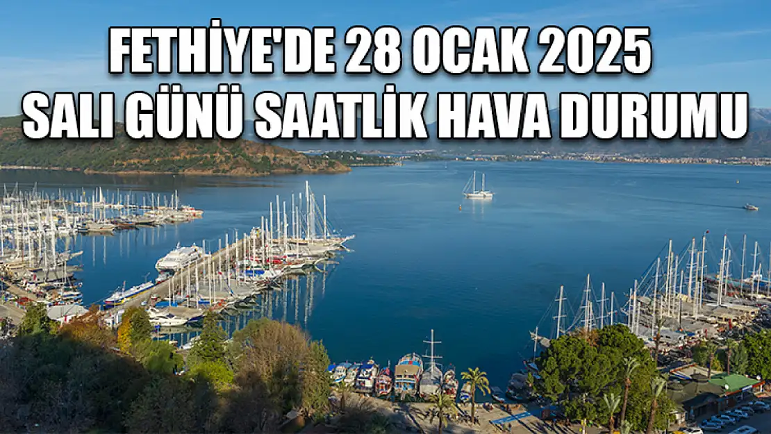 Fethiye'de 28 Ocak 2025 Salı Günü Saatlik Hava Durumu