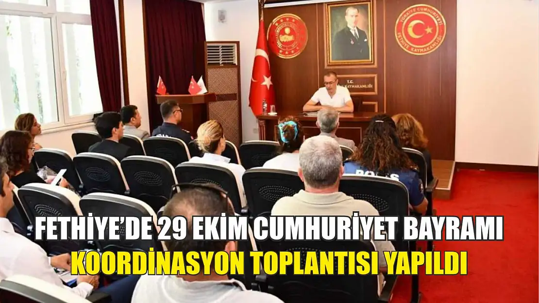 Fethiye'de 29 Ekim Cumhuriyet Bayramı Koordinasyon toplantısı yapıldı