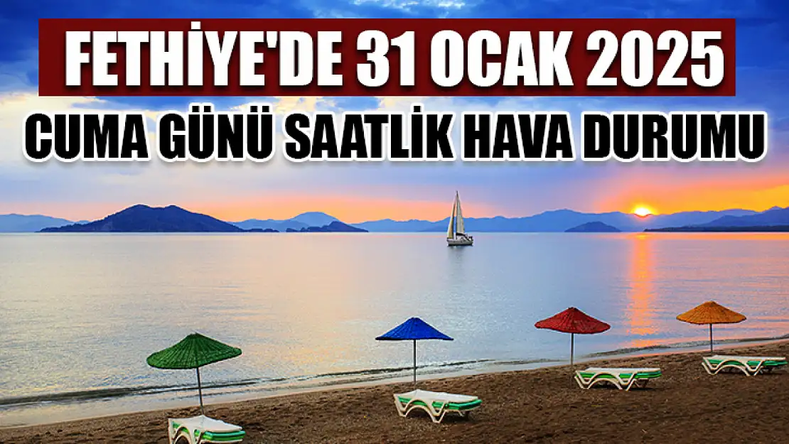 Fethiye'de 31 Ocak 2025 Cuma günü saatlik hava durumu