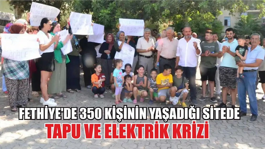 Fethiye'de 350 kişinin yaşadığı sitede tapu ve elektrik krizi