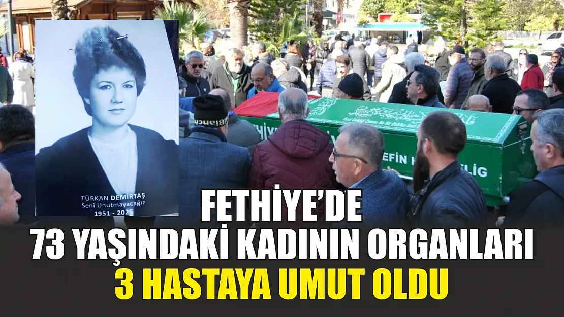 Fethiye'de 73 yaşındaki kadının organları 3 hastaya umut oldu