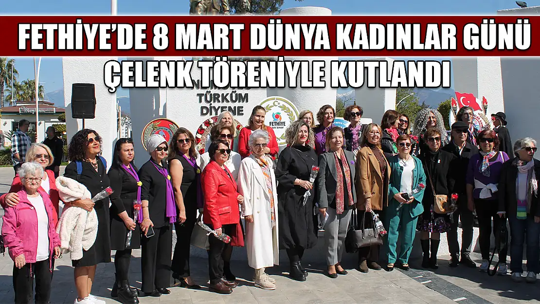 Fethiye'de 8 Mart Dünya Kadınlar Günü Çelenk Töreniyle kutlandı