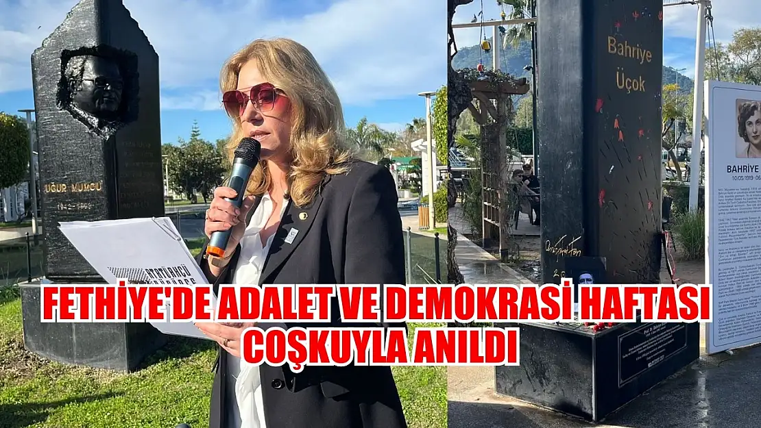 Fethiye'de Adalet ve Demokrasi Haftası Coşkuyla Anıldı