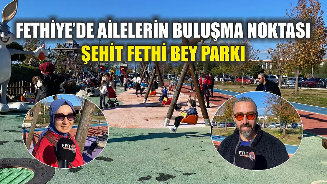 Fethiye'de Ailelerin Buluşma Noktası Şehit Fethi Bey Parkı