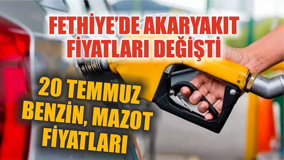 Fethiye'de akaryakıt fiyatları değişti: 20 Temmuz benzin, mazot fiyatları