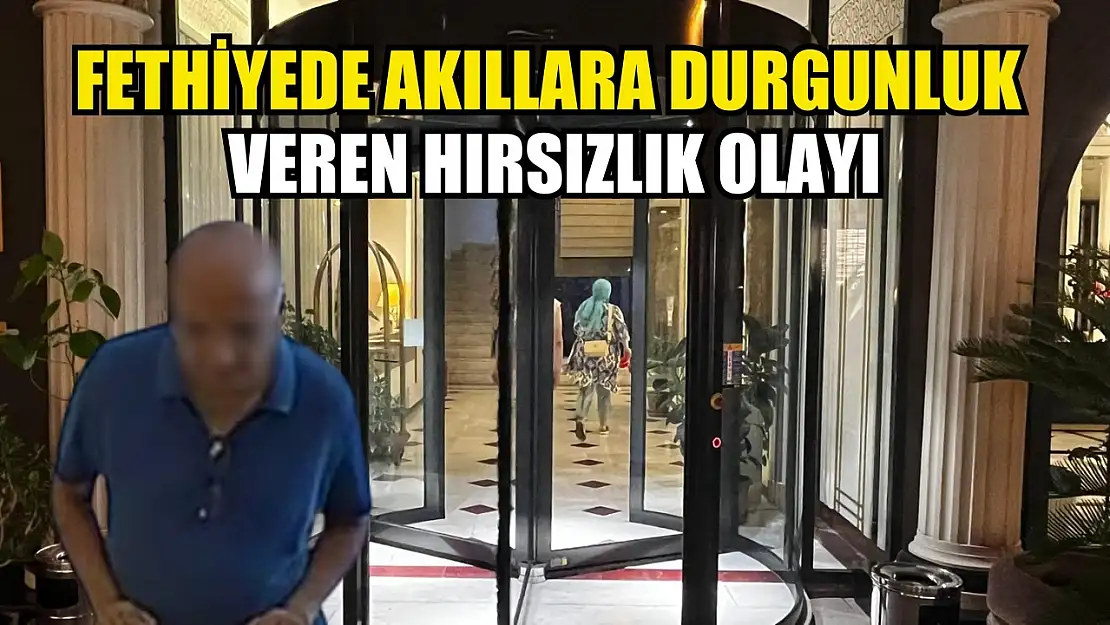 Fethiye'de Akıllara Durgunluk Veren Hırsızlık Olayı!