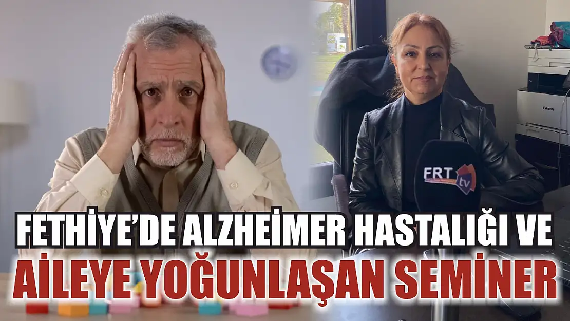 Fethiye'de Alzheimer Hastalığı ve Aileye Yoğunlaşan Seminer