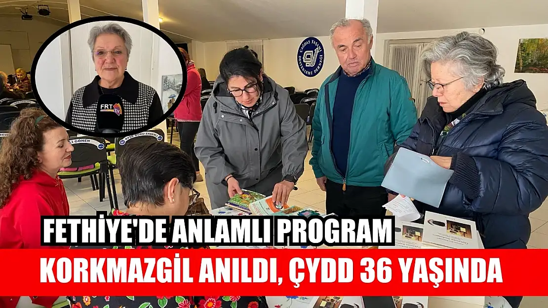 Fethiye'de anlamlı program: Korkmazgil anıldı, ÇYDD 36 yaşında