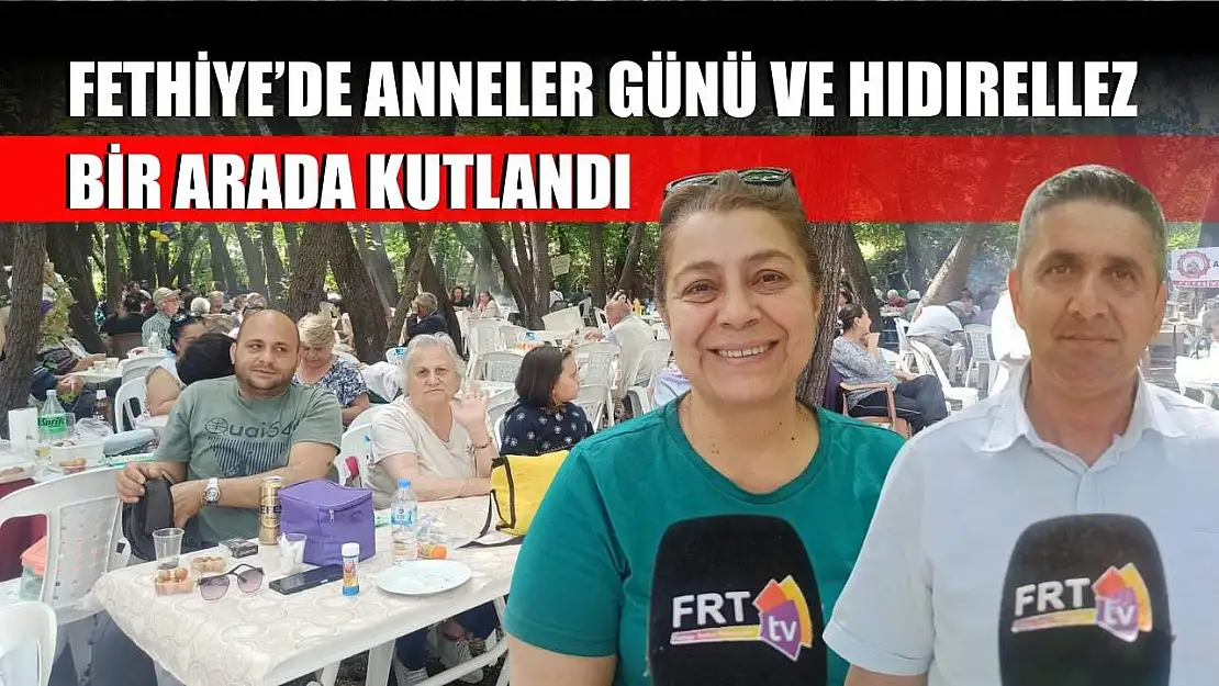 Fethiye'de Anneler Günü ve Hıdırellez bir arada kutlandı