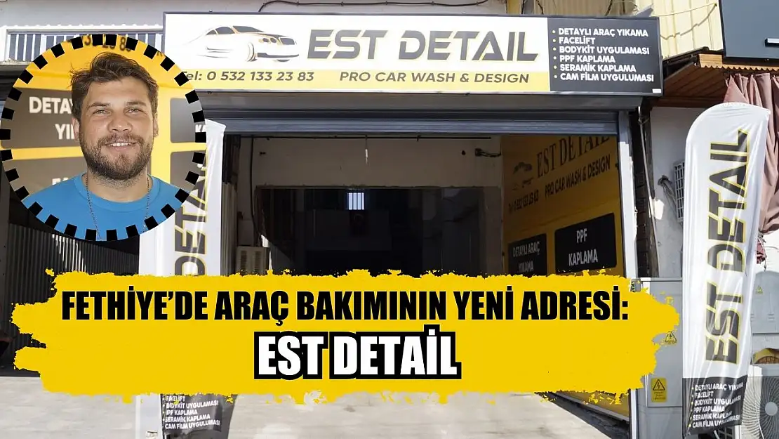 Fethiye'de araç bakımının yeni adresi: EST Detail