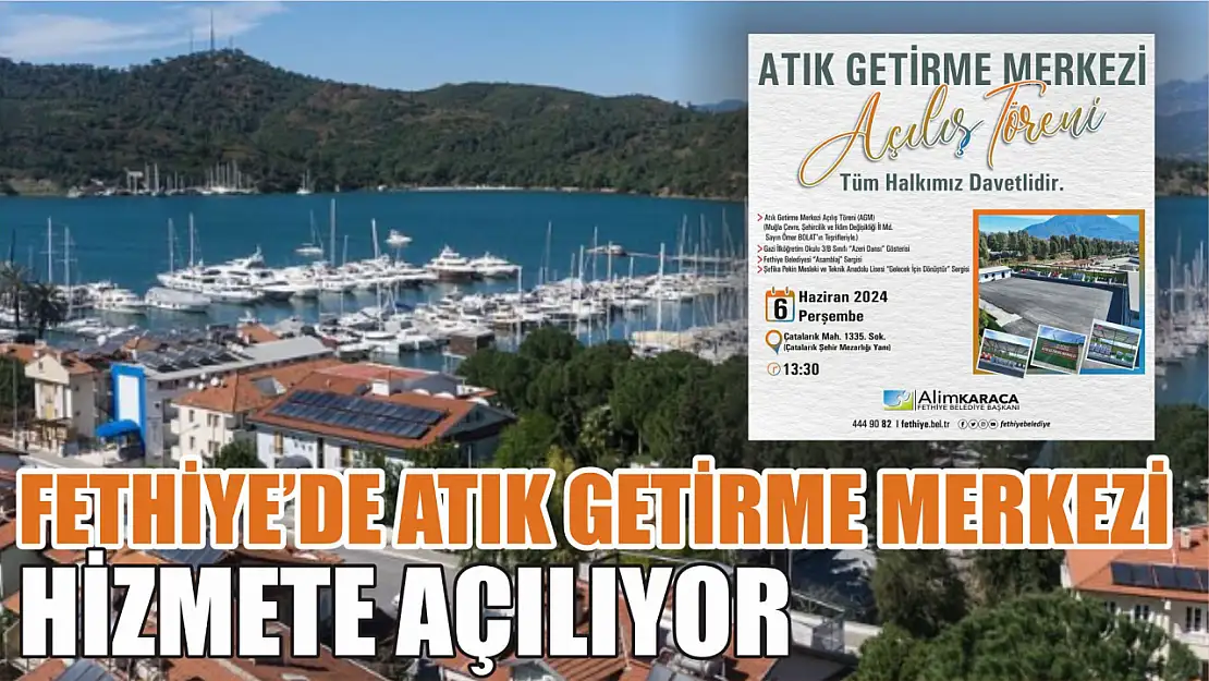 Fethiye'de Atık Getirme Merkezi hizmete açılıyor