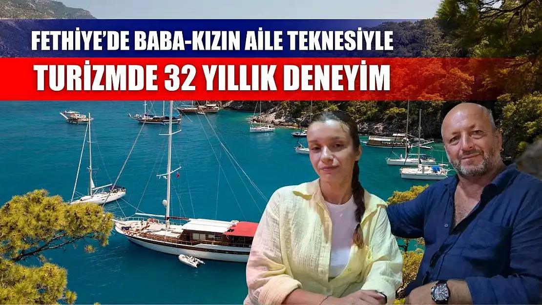 Fethiye'de Baba-Kızın Aile Teknesiyle Turizmde 32 Yıllık Deneyim