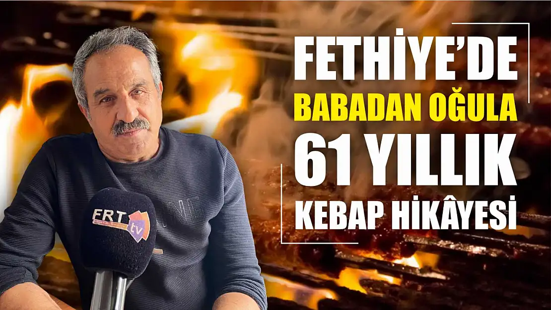 Fethiye'de Babadan Oğula 61 Yıllık Kebap Hikâyesi