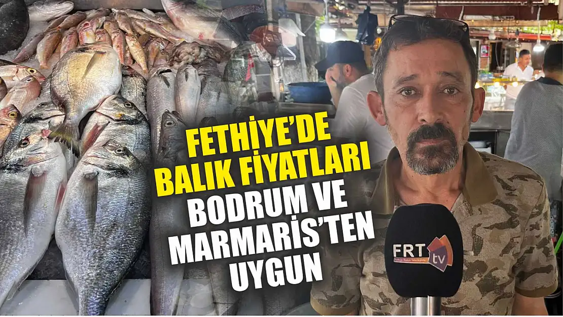 Fethiye'de balık fiyatları Bodrum ve Marmaris'ten uygun 