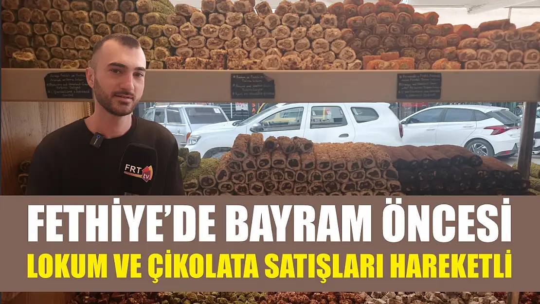 Fethiye'de bayram öncesi lokum ve çikolata satışları hareketli