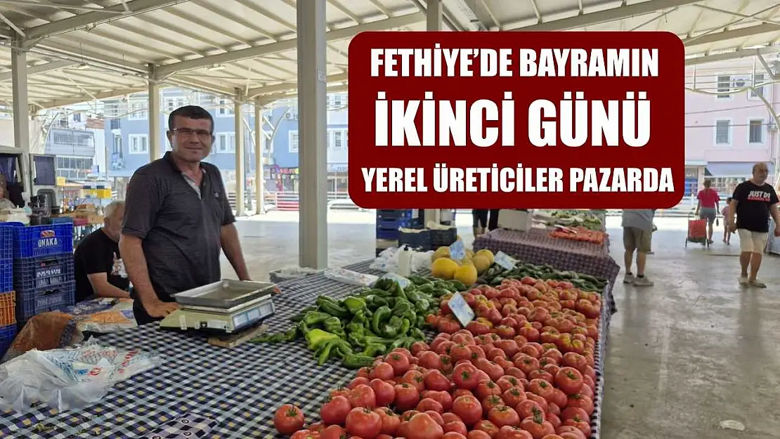 Fethiye'de bayramın ikinci günü yerel üreticiler pazarda