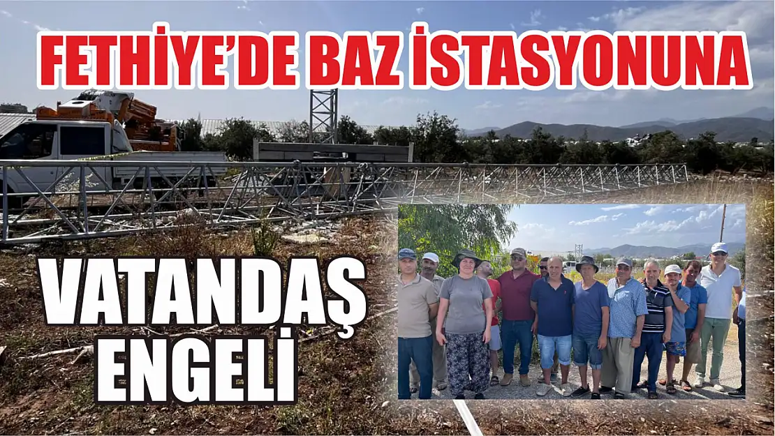 Fethiye'de Baz İstasyonuna Vatandaş Engeli