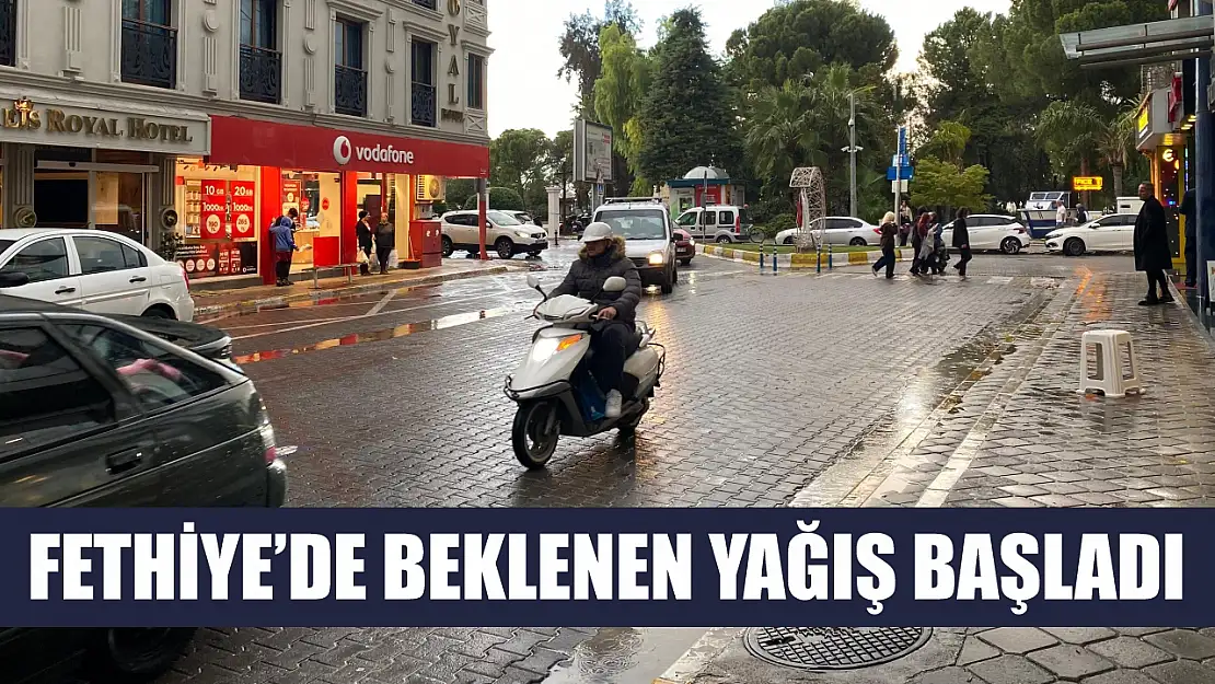 Fethiye'de Beklenen Yağış Başladı