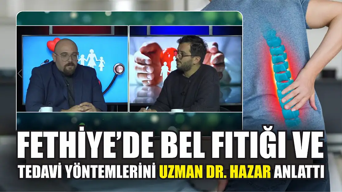 Fethiye'de Bel Fıtığı ve Tedavi Yöntemlerini Uzman Dr. Hazar Anlattı