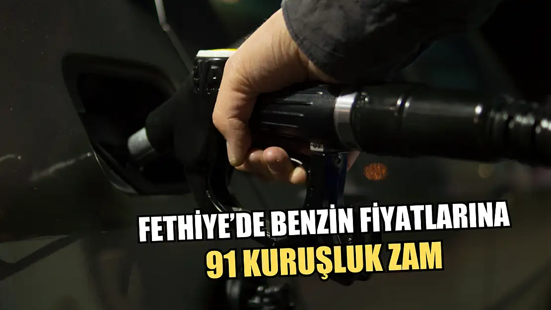 Fethiye'de Benzin Fiyatlarına 91 Kuruşluk Zam