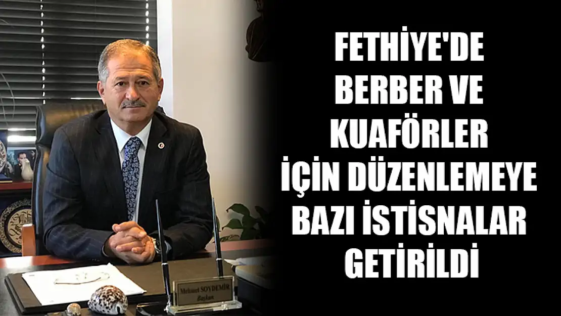 Fethiye'de berber ve kuaförler için düzenlemeye bazı istisnalar getirildi