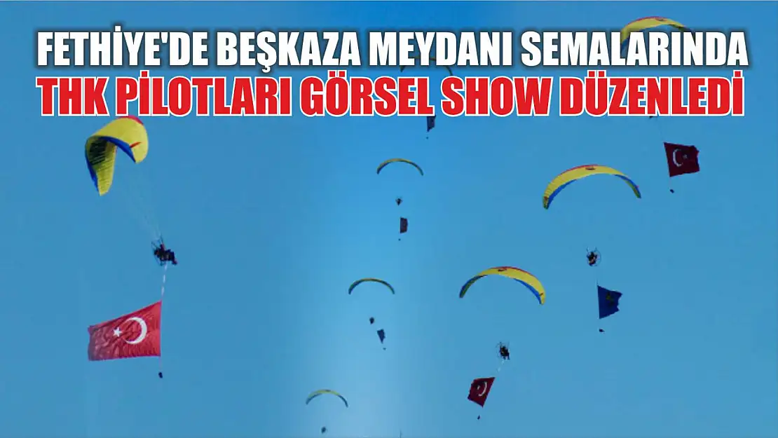 Fethiye'de Beşkaza Meydanı Semalarında THK pilotları Görsel Show Düzenledi