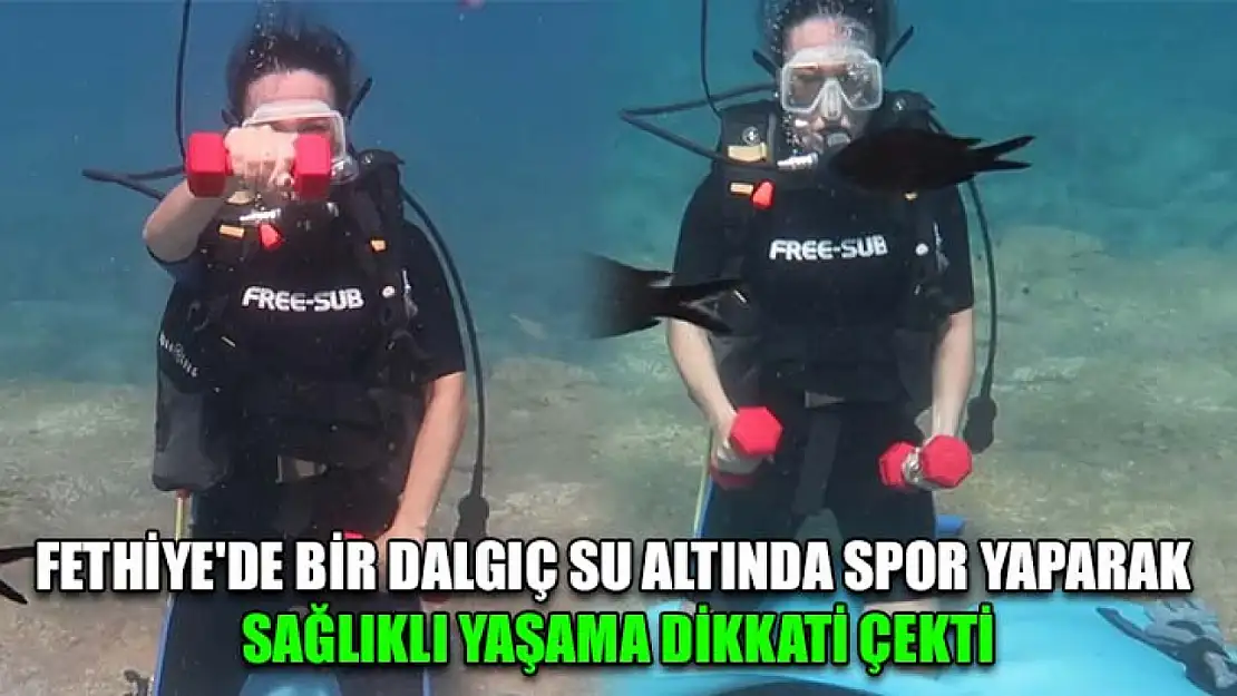 Fethiye'de bir dalgıç su altında spor yaparak sağlıklı yaşama dikkati çekti