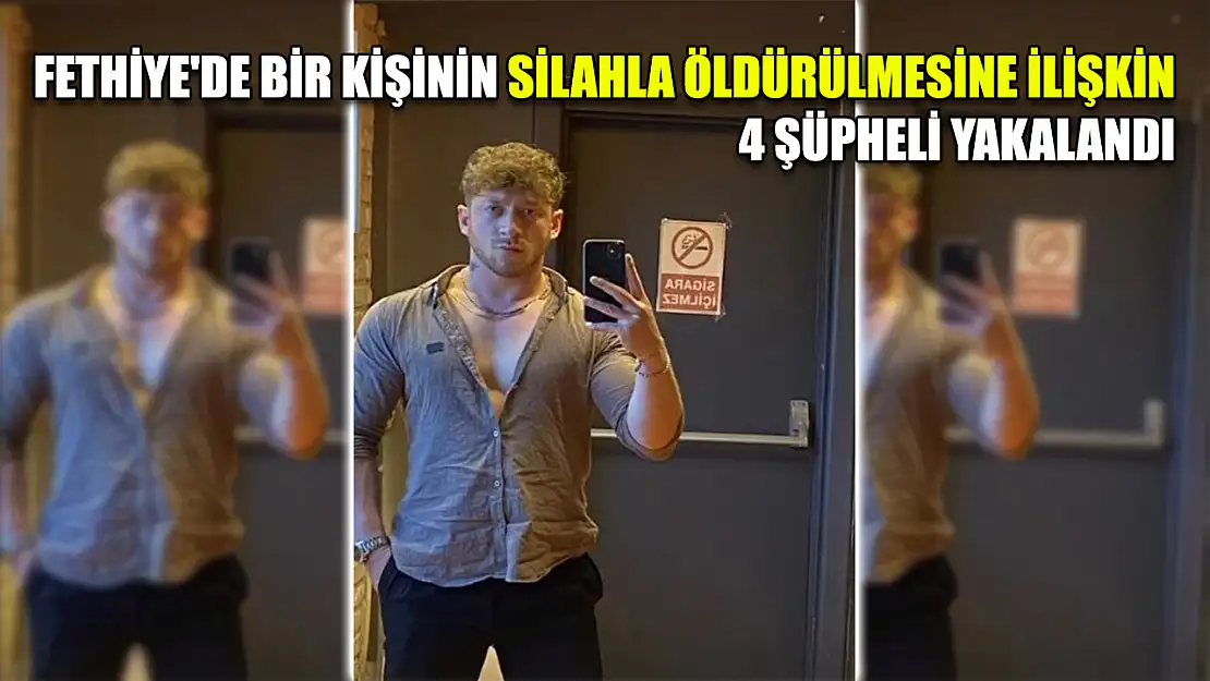 Fethiye'de bir kişinin silahla öldürülmesine ilişkin 4 şüpheli yakalandı