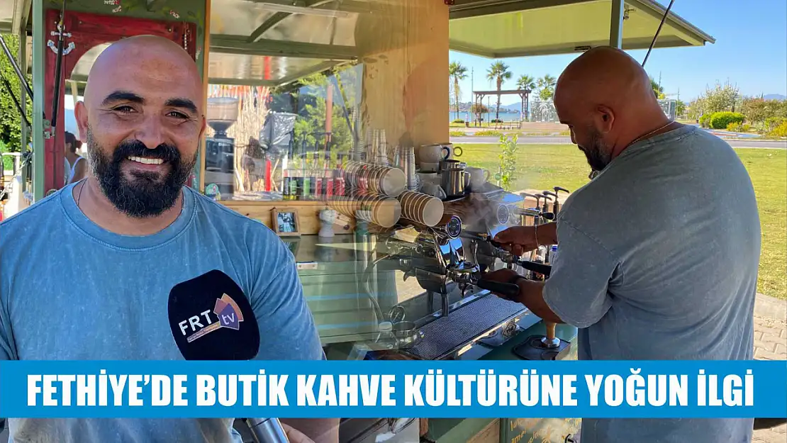 Fethiye'de Butik Kahve Kültürüne Yoğun İlgi