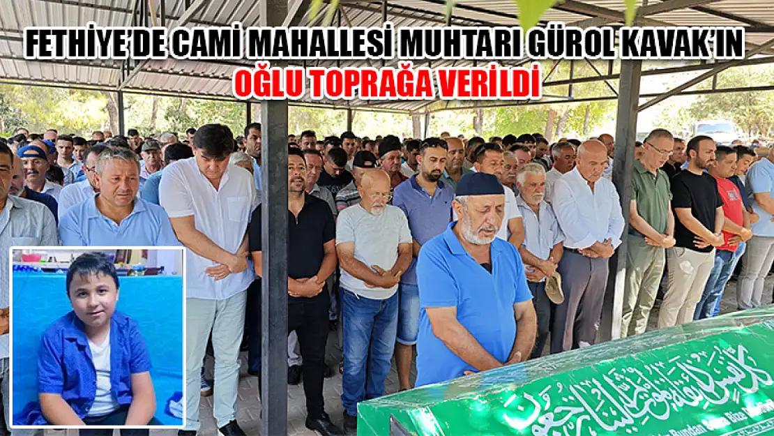 Fethiye'de Cami Mahallesi Muhtarı Gürol Kavak'ın Oğlu Toprağa Verildi